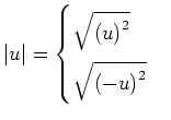 $ \left\vert u\right\vert=\begin{cases}
\sqrt{\left(u\right)^2} \\
\sqrt{\left(-u\right)^2}\end{cases}$