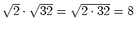 $ \sqrt{2}\cdot{}\sqrt{32}=\sqrt{2\cdot{}32}=8$