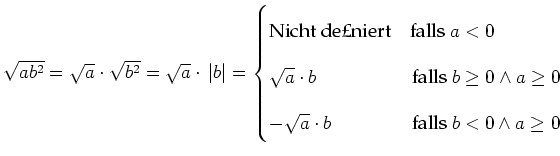 $ \sqrt{ab^2}=\sqrt{a}\cdot{}\sqrt{b^2}=\sqrt{a}\cdot{}\left\vert b\right\vert=\...
...dge a \geq 0 \\
-\sqrt{a}\cdot{}b&\text{falls }b<0 \wedge a \geq 0
\end{cases}$