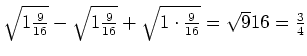 $ \sqrt{1\frac{9}{16}}-\sqrt{1\frac{9}{16}}+\sqrt{1\cdot{}\frac{9}{16}}=\sqrt{9}{16}=\frac{3}{4}$