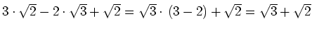 $ 3\cdot{}\sqrt{2}-2\cdot{}\sqrt{3}+\sqrt{2}=\sqrt{3}\cdot{}\left(3-2\right)+\sqrt{2}=\sqrt{3}+\sqrt{2}$