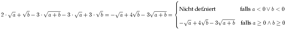 $ 2\cdot{}\sqrt{a}+\sqrt{b}-3\cdot{}\sqrt{a+b}-3\cdot{}\sqrt{a}+3\cdot{}\sqrt{b}...
...t{a}+4\sqrt{b}-3\sqrt{a+b} & \text{falls } a \geq 0 \wedge b
\geq 0
\end{cases}$
