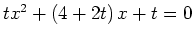 $ tx^2+\left(4+2t\right)x+t=0$