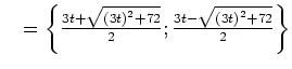 $ \mathds{L}=\left\{ \frac{3 t + \sqrt{\left( 3 t\right) ^{2} +
72}}{2} ; \frac{3 t - \sqrt{\left( 3 t\right) ^{2} + 72}}{2} \right\}$