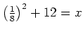 $ \left(\frac{1}{8}\right)^2+12=x$