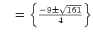 $ \mathds{L}=\left\{\frac{-9 \pm \sqrt{161}}{4}\right\}$