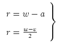 $ \ensuremath{\left. \begin{array}{l}}r=w-a  r=\frac{w-v}{2}\ensuremath{\end{array}\right\}}$