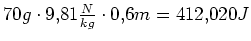 $ 70g\cdot{}9,81\frac{N}{kg}\cdot{}0,6m=412,020J$