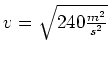 $ v=\sqrt{240\frac{m^2}{s^2}}$